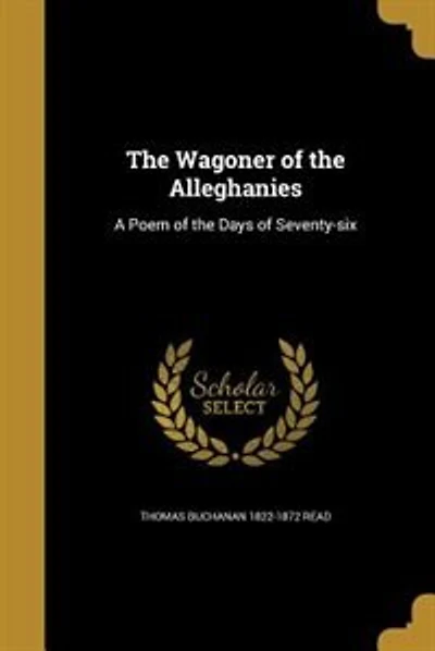 The Wagoner of the Alleghanies: A Poem of the Days of Seventy-six