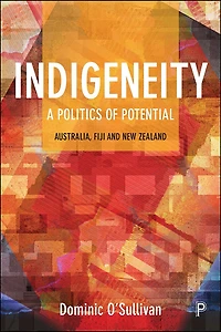 Indigeneity: A Politics of Potential: Australia, Fiji and New Zealand