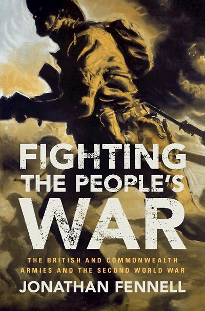Fighting the People's War: British and Commonwealth Armies Second World War