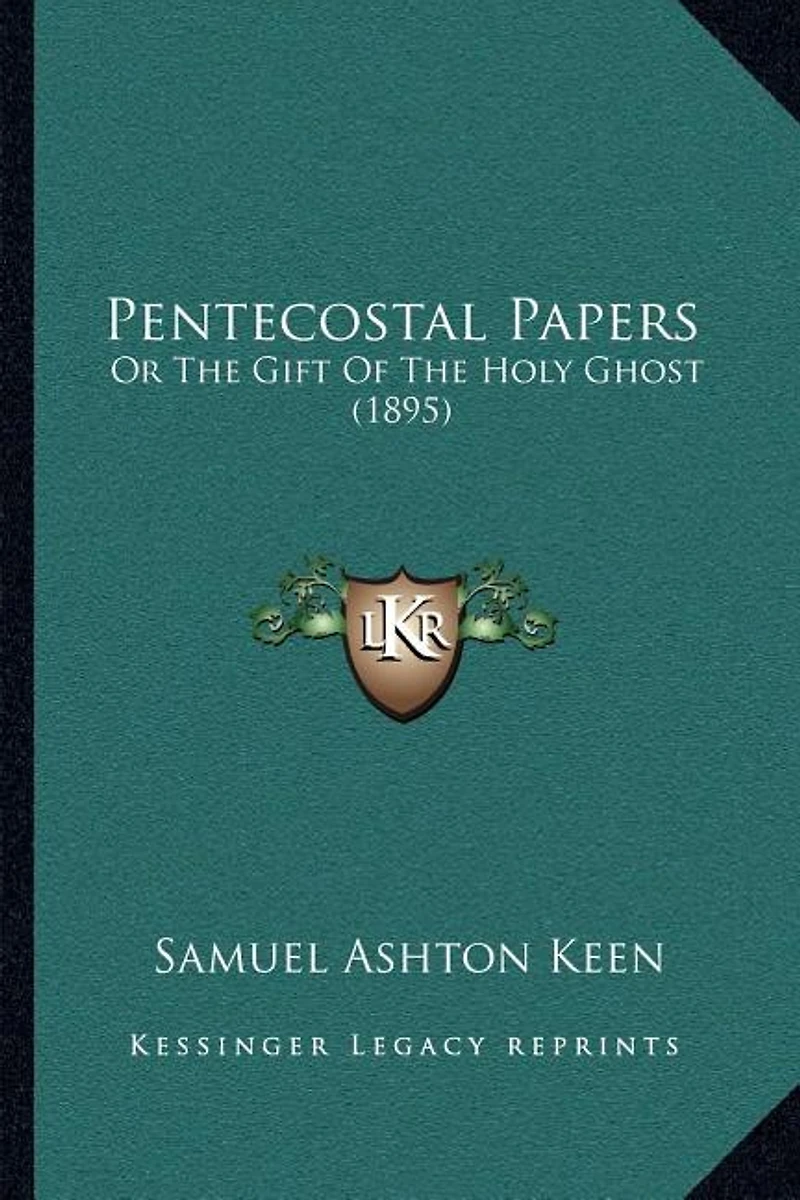 Pentecostal Papers: Or The Gift Of The Holy Ghost (1895)