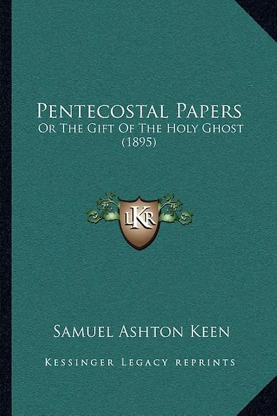 Pentecostal Papers: Or The Gift Of The Holy Ghost (1895)