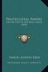 Pentecostal Papers: Or The Gift Of The Holy Ghost (1895)