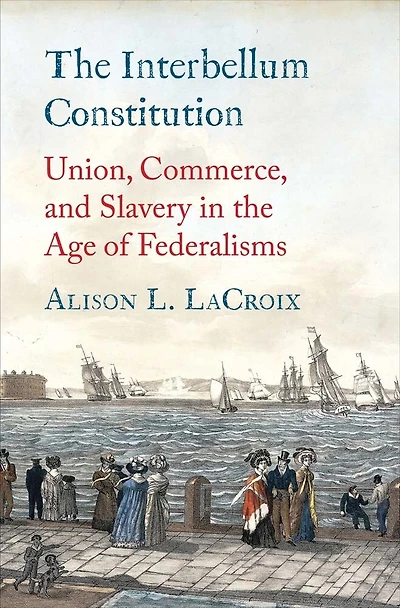 the Interbellum Constitution: Union, Commerce, and Slavery Age of Federalisms