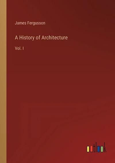 A History of Architecture: Vol. I