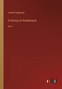 A History of Architecture: Vol. I