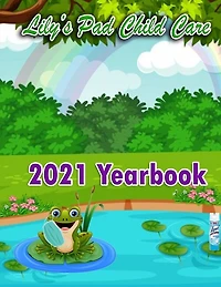2021 Yearbook for Lily's Pad Child Care