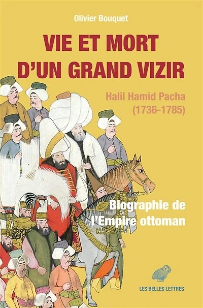 Vie et mort d'un grand vizir: Halil Hamid Pacha (1736-1785)