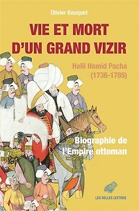 Vie et mort d'un grand vizir: Halil Hamid Pacha (1736-1785)