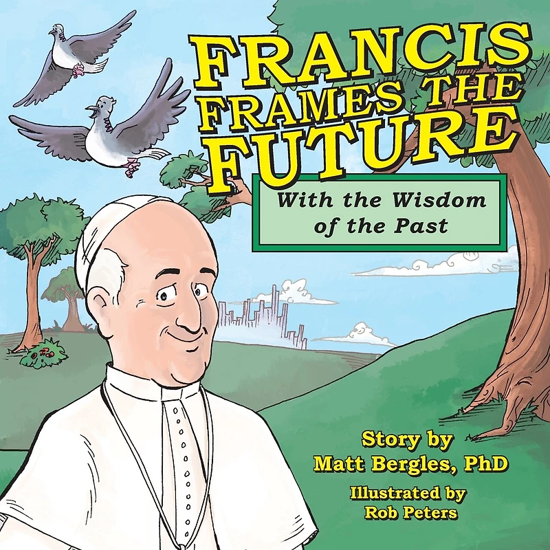Francis Frames The Future: With The Wisdom Of The Past