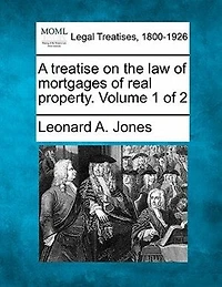 A Treatise On The Law Of Mortgages Real Property. Volume 1 2