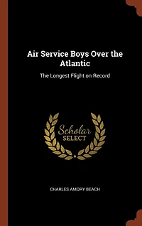 Air Service Boys Over The Atlantic: Longest Flight on Record