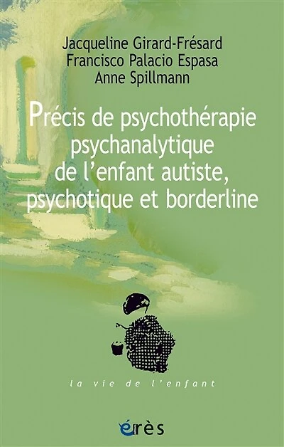 Précis de psychothérapie psychanalytique l'enfant autiste, psychotique et borderline