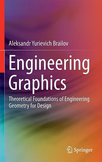 Engineering Graphics: Theoretical Foundations Of Geometry For Design