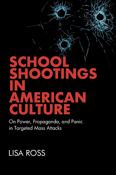 School Shootings American Culture: On Power, Propaganda, and Panic Targeted Mass Attacks