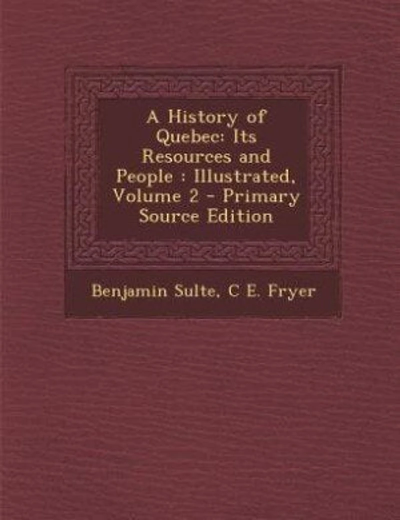 A History of Quebec: Its Resources and People : Illustrated; Volume 2