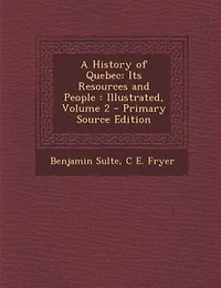 A History of Quebec: Its Resources and People : Illustrated; Volume 2