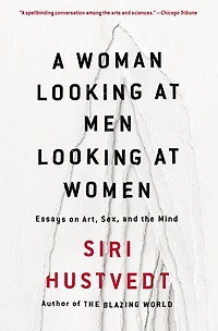 A Woman Looking at Men Women: Essays on Art, Sex, and the Mind