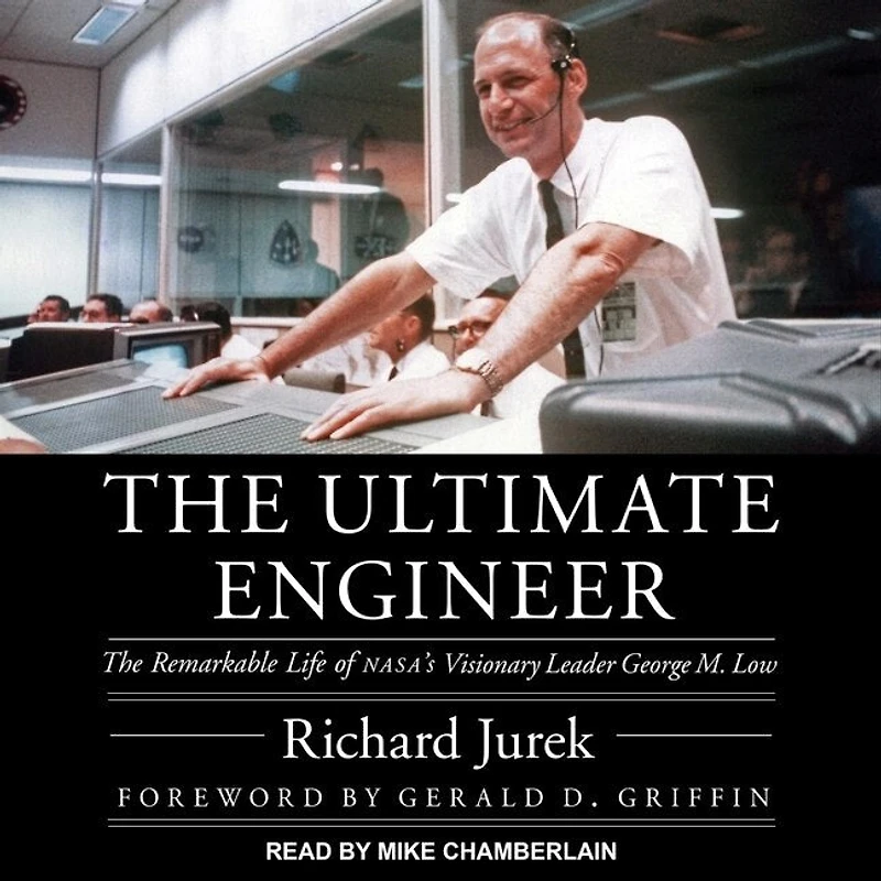The Ultimate Engineer Lib/E: Remarkable Life of Nasa's Visionary Leader George M. Low