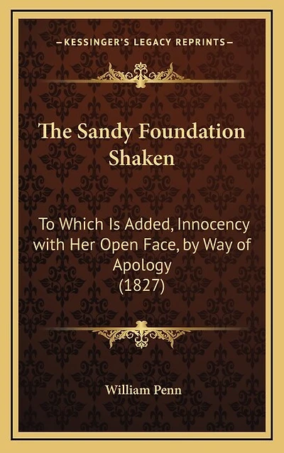 The Sandy Foundation Shaken: To Which Is Added, Innocency with Her Open Face, by Way of Apology (1827)