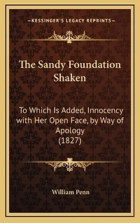 The Sandy Foundation Shaken: To Which Is Added, Innocency with Her Open Face, by Way of Apology (1827)
