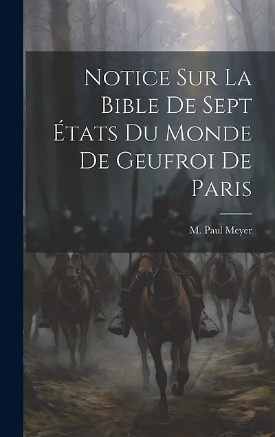 Notice sur La Bible de Sept États du Monde de Geufroi de Paris