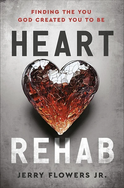 Heart Rehab: Finding the You God Created to Be