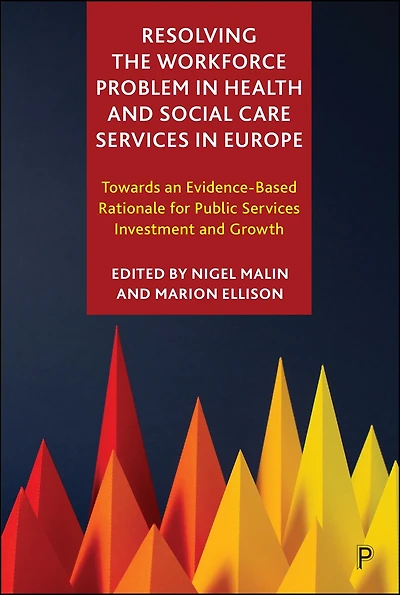 Resolving the Workforce Problem in Health and Social Care Services in Europe: Towards an Evidence-Based Rationale for Public Services Investment and Growth