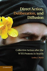 Direct Action, Deliberation, and Diffusion: Collective Action after the WTO Protests Seattle