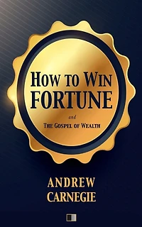 How to win Fortune: and The Gospel of Wealth