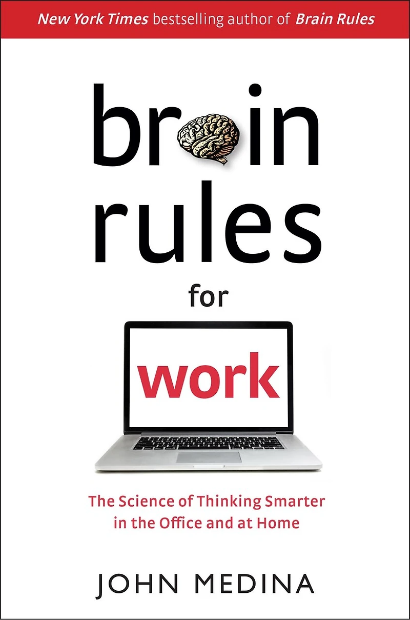 Brain Rules For Work: The Science Of Thinking Smarter Office And At Home
