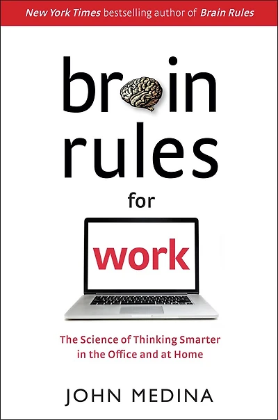 Brain Rules For Work: The Science Of Thinking Smarter Office And At Home