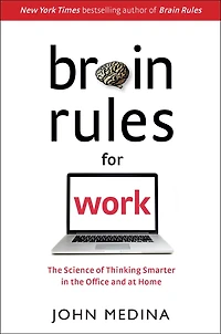 Brain Rules For Work: The Science Of Thinking Smarter Office And At Home