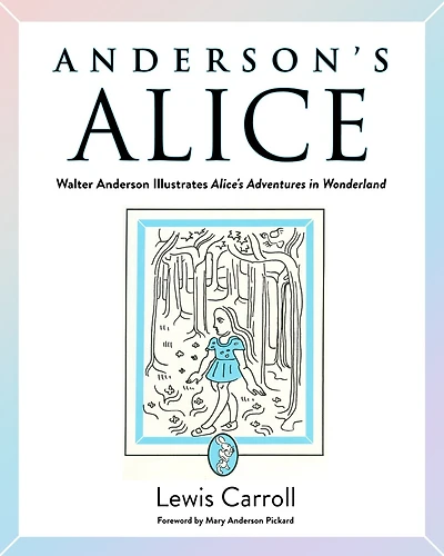 Anderson's Alice: Walter Anderson Illustrates Alice's Adventures Wonderland