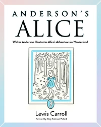 Anderson's Alice: Walter Anderson Illustrates Alice's Adventures Wonderland