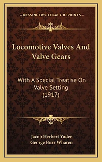 Locomotive Valves And Valve Gears: With A Special Treatise On Valve Setting (1917)