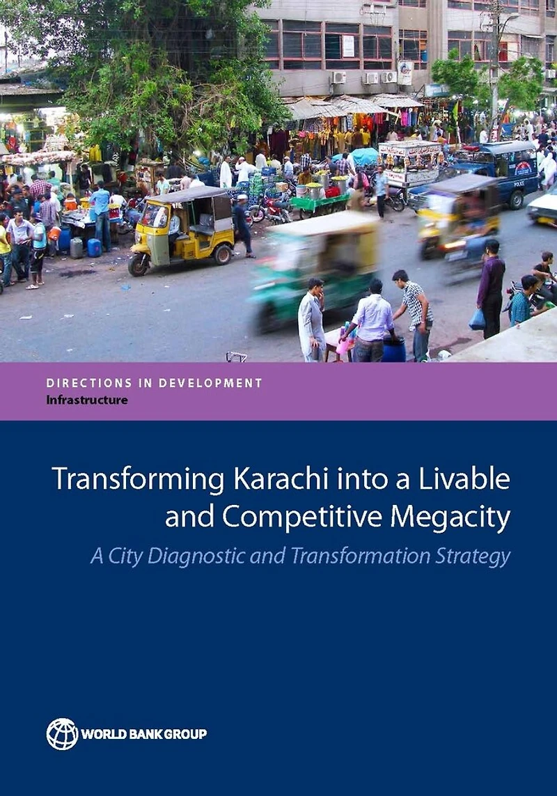 Transforming Karachi into A Livable And Competitive Megacity: City Diagnostic Transformation Strategy
