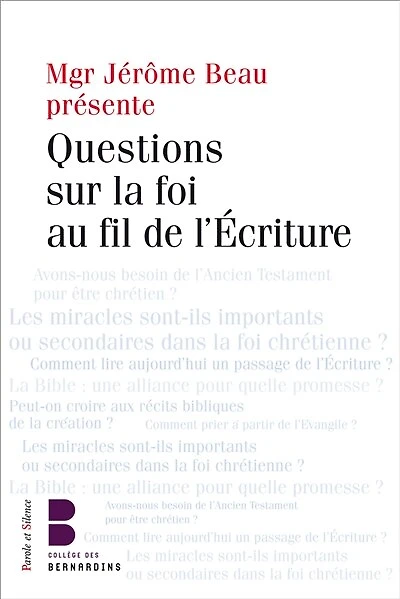 Questions sur la foi au fil de l'Ecriture: les jeudis théologie du Collège des Bernardins
