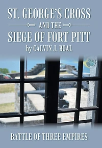 St. George's Cross and the Siege of Fort Pitt: Battle Three Empires