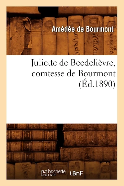Juliette de Becdelièvre, Comtesse de Bourmont (Éd.1890)