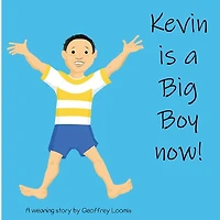 Kevin is a Big Boy Now!: A Weaning Book