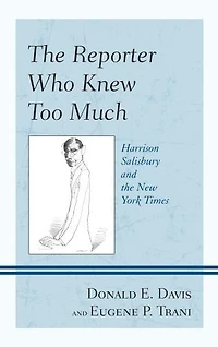 the Reporter Who Knew Too Much: Harrison Salisbury and New York Times