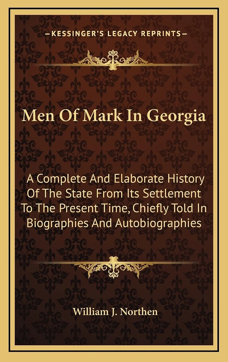 Men Of Mark In Georgia: A Complete And Elaborate History Of The State From Its Settlement To The Present Time, Chiefly Told In Biographies And Autobiographies