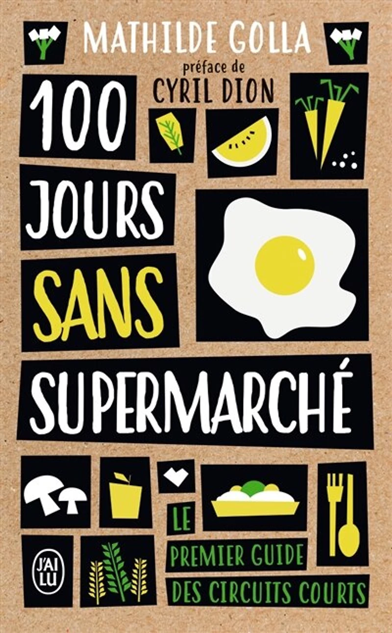 100 jours sans supermarché: le premier guide des circuits courts