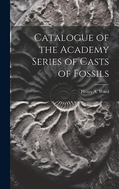 Catalogue of the Academy Series of Casts of Fossils