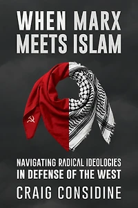 When Marx Meets Islam: Navigating Radical Ideologies in Defense of the West