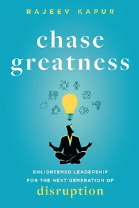 Chase Greatness: Enlightened Leadership for the Next Generation of Disruption
