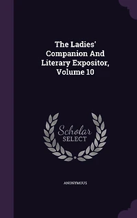 The Ladies' Companion And Literary Expositor, Volume 10