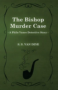 The Bishop Murder Case (A Philo Vance Detective Story)