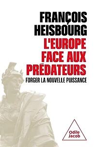 L' Europe face aux prédateurs: forger la nouvelle puissance