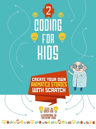 Coding For Kids 2: Create Your Own Animated Stories With Scratch